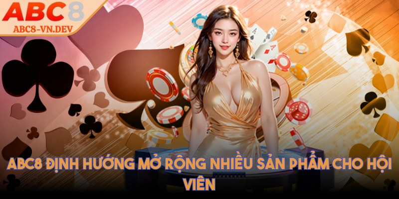 ABC8 định hướng mở rộng nhiều sản phẩm cho hội viên