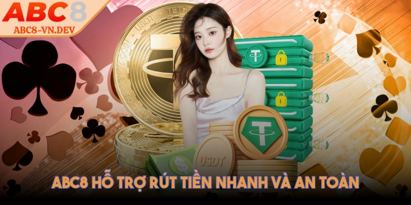 ABC8 hỗ trợ rút tiền nhanh và an toàn