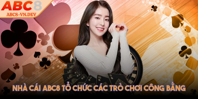 Nhà cái ABC8 tổ chức các trò chơi công bằng
