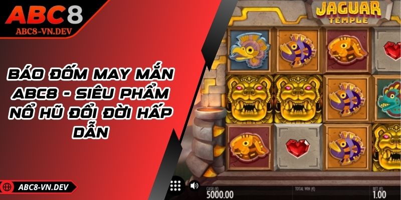 Báo Đốm May Mắn ABC8 - Siêu Phẩm Nổ Hũ Đổi Đời Hấp Dẫn