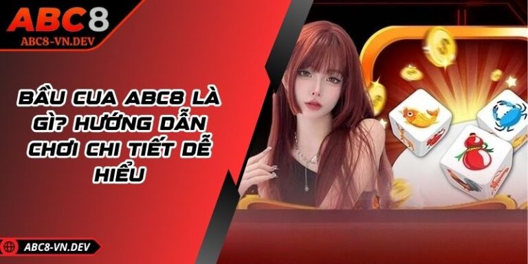 Bầu Cua ABC8 Là Gì? Hướng Dẫn Chơi Chi Tiết Dễ Hiểu 2 Bầu Cua ABC8 Là Gì? Hướng Dẫn Chơi Chi Tiết Dễ Hiểu