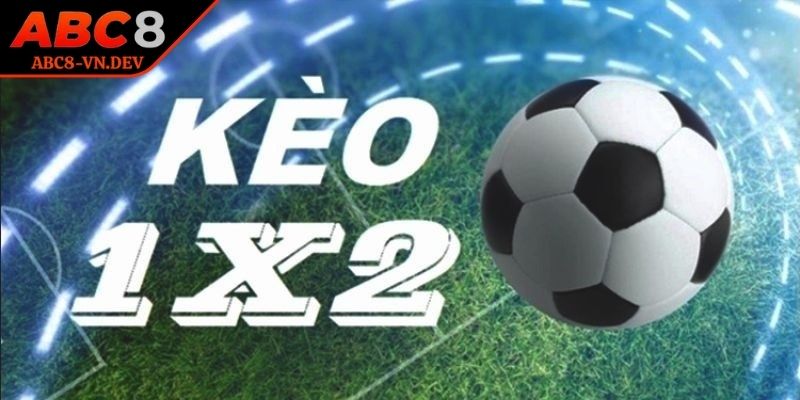 Kèo 1x2 ABC8 Là Gì? Cách Soi Kèo Chuẩn Dành Cho Tân Thủ 1 Khái quát về kèo 1x2 ABC8 dành cho newbie