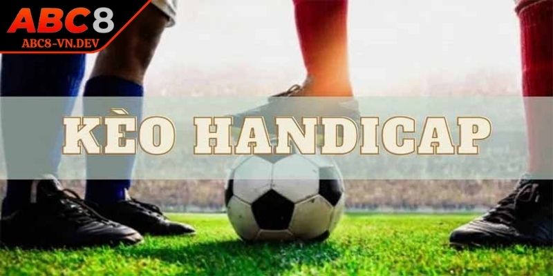 Kèo Handicap ABC8 - Bỏ Túi Mẹo Do Chính Cao Thủ Chia Sẻ 2 Liệt kê điểm hấp dẫn của kèo handicap ABC8