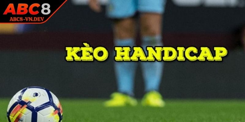 Kèo Handicap ABC8 - Bỏ Túi Mẹo Do Chính Cao Thủ Chia Sẻ 1 Tìm hiểu chi tiết thông tin về kèo handicap
