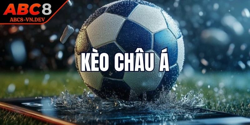 Kèo Nhà Cái ABC8 - Xuống Cược Nhanh, Nhận Thưởng Cực Khủng 2 Tham gia kèo châu Á cực gay cấn