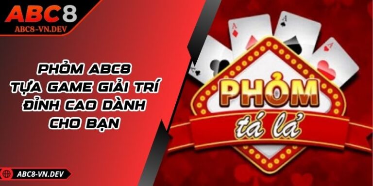 Phỏm ABC8 - Tựa Game Giải Trí Đỉnh Cao Dành Cho Bạn 5 Phỏm ABC8 - Tựa Game Giải Trí Đỉnh Cao Dành Cho Bạn