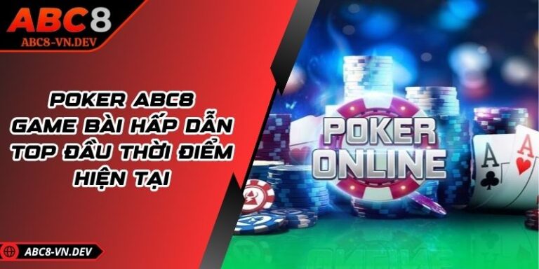 Poker Abc8 - Game Bài Hấp Dẫn Top Đầu Thời Điểm Hiện Tại 4 Poker Abc8 - Game Bài Hấp Dẫn Top Đầu Thời Điểm Hiện Tại