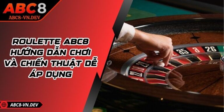 Roulette ABC8: Hướng Dẫn Chơi Và Chiến Thuật Dễ Áp Dụng 3 Roulette ABC8: Hướng Dẫn Chơi Và Chiến Thuật Dễ Áp Dụng